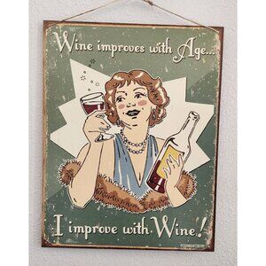 Metal Wine Signs says "Wine Improves with Age I Improve with Wine"  16" x 12 1/2